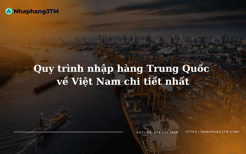 Quy trình nhập hàng Trung Quốc về Việt Nam chi tiết nhất