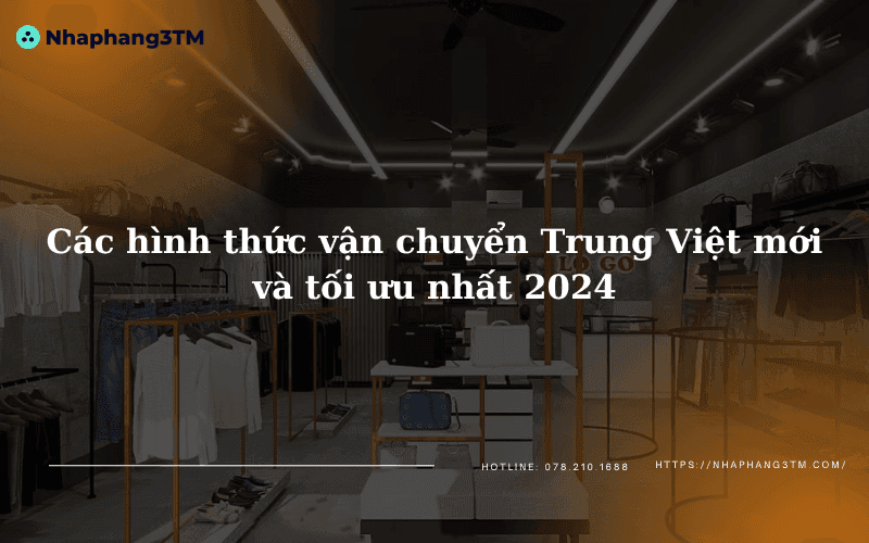 Các hình thức vận chuyển Trung Việt mới và tối ưu nhất 2024