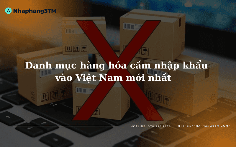 Danh mục hàng hóa cấm nhập khẩu vào Việt Nam mới nhất